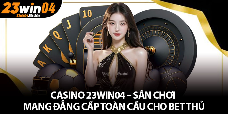 Giới thiệu chung về casino 23Win04