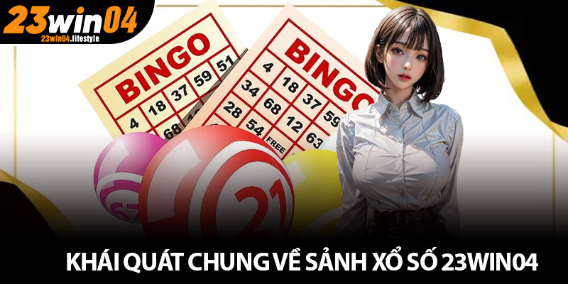 Xổ Số 23win04 – Đặt Cược Đơn Giản, Nhận Thưởng Cực Khủng 2 Khái quát chung về sảnh xổ số 23Win04