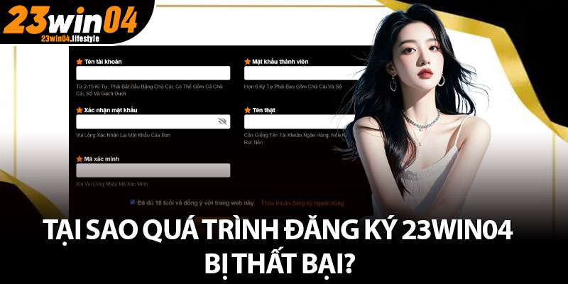 Đăng Ký 23Win04 – Hướng Dẫn Chi Tiết Mới Nhất Năm 2025 4 Tại sao quá trình đăng ký 23win04 bị thất bại?